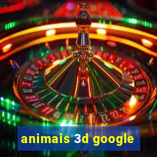 animais 3d google